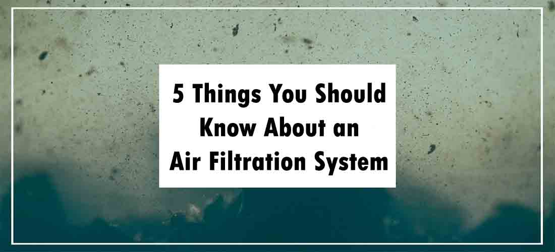 5 Things You Should Know About an Air Filtration System